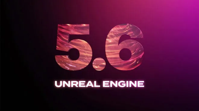 Unreal Engine 5.6 resmi olarak tanıtıldı [Video]